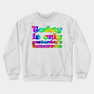 Today is only yesterday's tomorrow (rainbow) Crewneck Sweatshirt